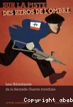 Sur la piste des héros de l'ombre - Les Résistants de la Seconde Guerre mondiale