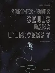 Sommes-nous seuls dans l'univers ?