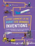 C'était comment la vie avant les grandes inventions ?