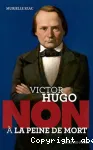 Victor Hugo non à la peine de mort